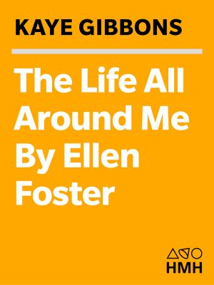 [Ellen Foster 02] • The Life All Around Me by Ellen Foster